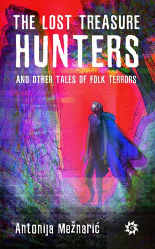Antonija Mežnarić, THE LOST TREASURE HUNTERS and Other Tales of Folk Terrors